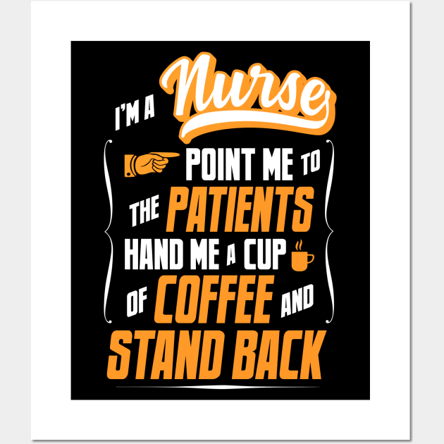 I'm A Nurse - Hand Me A Coffee And Stand Back Wall Art by tommartinart